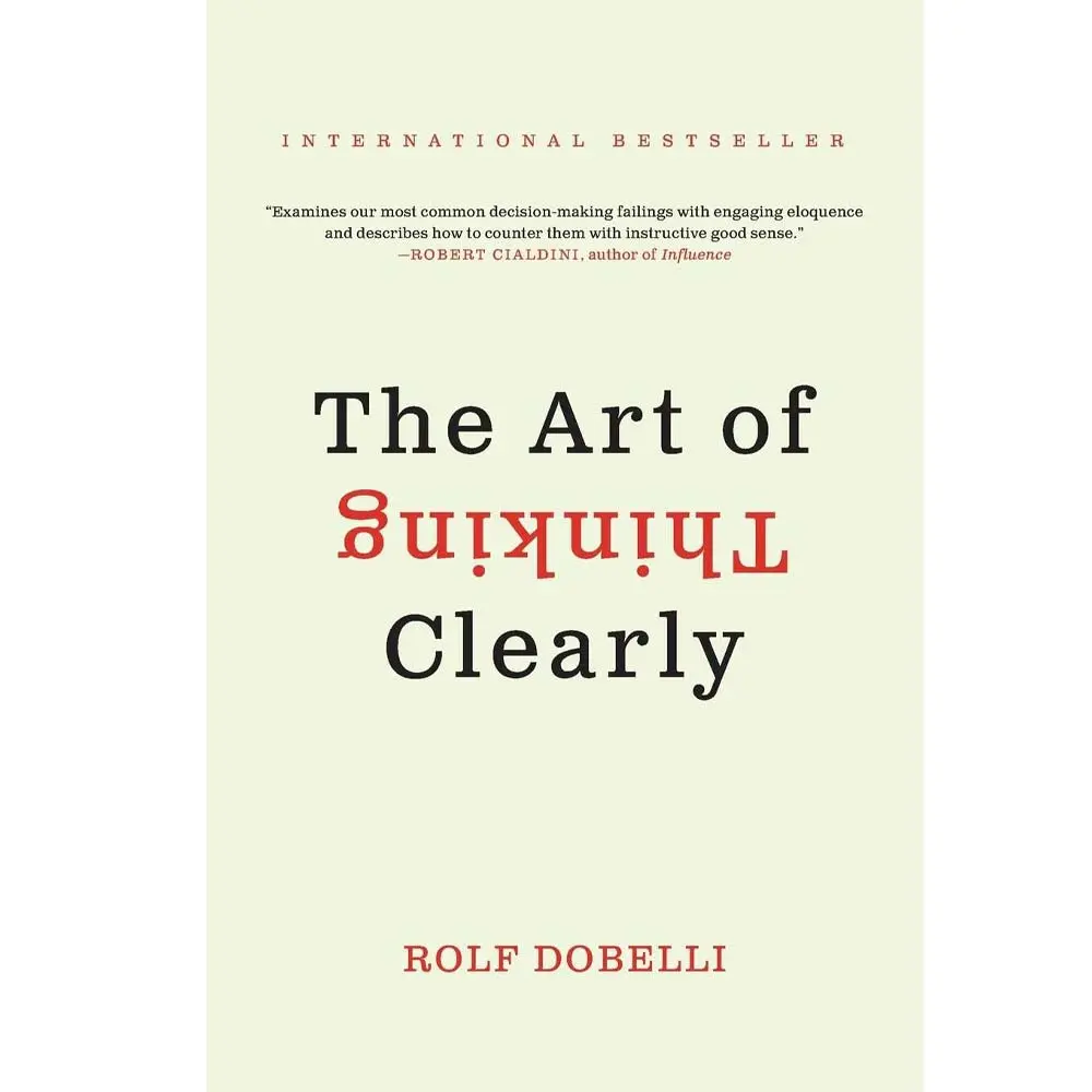 The Art of Thinking Clearly by Rolf Dobelli (Book Review)