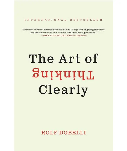 The Art of Thinking Clearly by Rolf Dobelli (Book Review)